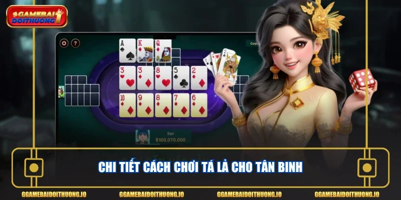 Chi tiết cách chơi Tá Lả cho tân binh