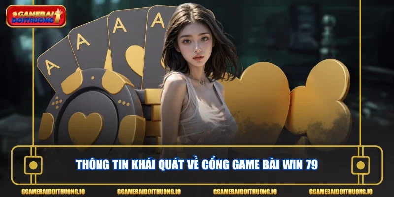 Thông tin khái quát về cổng game bài Win 79