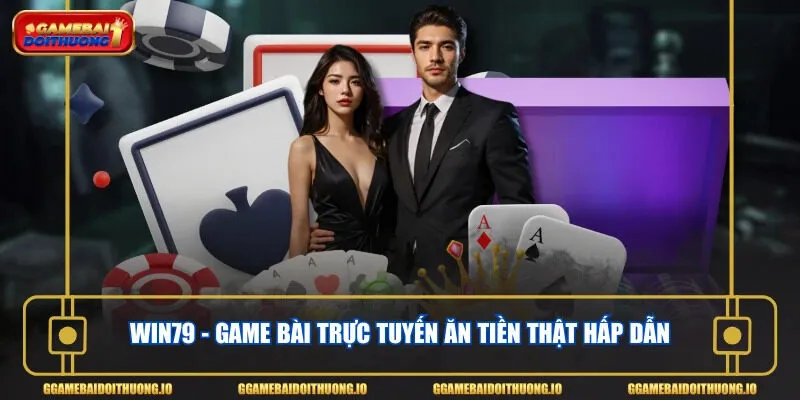 Win79 - Game bài trực tuyến ăn tiền thật hấp dẫn